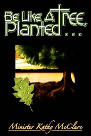 Be Like A Tree, Planted